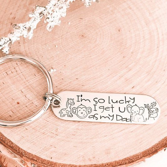 I AM SO LUCKY I GET U AS MY DAD KEYCHAIN